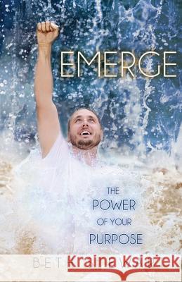 Emerge: The Power of Your Purpose Stewart, Beth 9780990944744 Beth Stewart Ministries