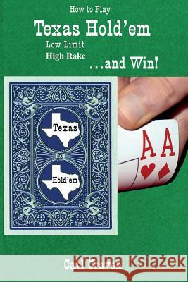 How to Play Texas Hold'em Low Limit High Rake . . . and Win! Carl Craven 9780990945215 Ink Brush Press