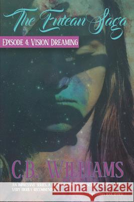 Vision Dreaming: Episode Four of the Entean Saga C. B. Williams 9780990946137 Bryn Williams LLC