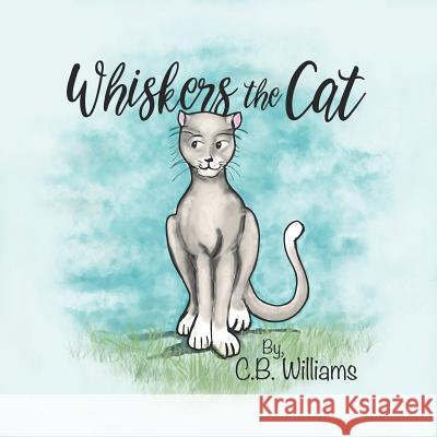 Whiskers the Cat C. B. Williams 9780990946151 Bryn Williams LLC