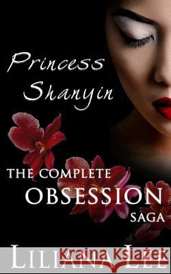 Princess Shanyin: The Complete Obsession Saga Liliana Lee Jeannie Lin 9780990946212 Jeannie Lin