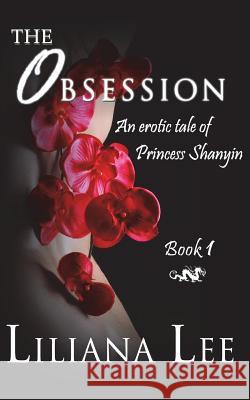 The Obsession: An Erotic Tale of Princess Shanyin Liliana Lee Jeannie Lin 9780990946229 Jeannie Lin