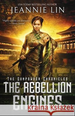 The Rebellion Engines: An Opium War steampunk adventure Jeannie Lin 9780990946298 Jeannie Lin