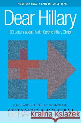 Dear Hillary: 100 Letters about health care McLean, Gerard 9780990950769 Sharktooth Press