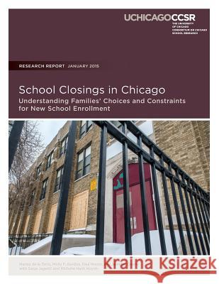 School Closings in Chicago: Understanding Families' Choices and Constraints for New School Enrollment Marisa D Molly F. Gordon Paul Moore 9780990956303 Consortium on Chicago School Research