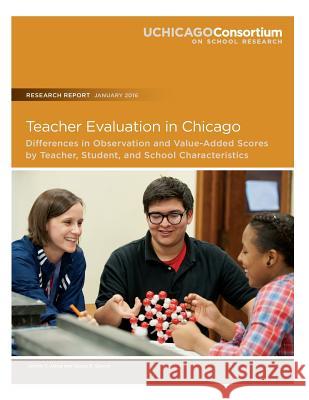 Teacher Evaluation in Chicago: Differences in Observation and Value-Added Scores by Teacher, Student, and School Characteristics Jennie y. Jiang Susan E. Sporte 9780990956365 Consortium on Chicago School Research