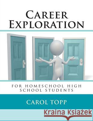 Career Exploration: for homeschool high school students Topp, Carol 9780990957928 Ambassador Publishing