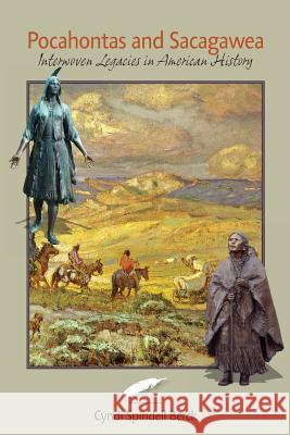 Pocahontas and Sacagawea - Interwoven Legacies in American History Cyndi Spindell Berck 9780990959250 Commonwealth Books of Virginia