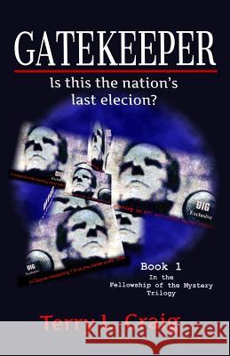 Gatekeeper: Is this the Nation's Last Election Craig, Terry L. 9780990961697