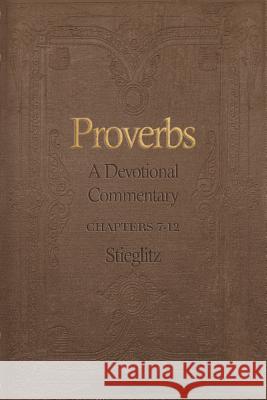 Proverbs: A Devotional Commentary Volume 2 Dr Gil Stieglitz 9780990964155 Principles to Live by