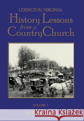 Lexington, Virginia: History Lessons from a Country Church Volume 1 Horace Douty 9780990965305 Mariner Publishing Company, Inc.