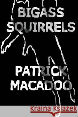 Bigass Squirrels Patrick Macadoo 9780990965633 Nightman Publishing