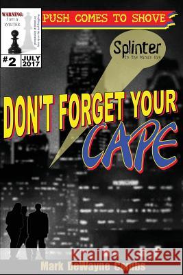 Don't Forget Your Cape Mark Dewayne Combs 9780990969549 Splinter in the Minds Eye Publishing