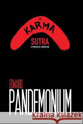 The Karma Sutra: A Process of Liberation Edward Pandemonium 9780990970019 Horngate Media, LLC