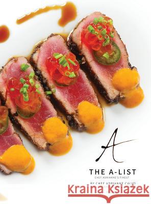 The A-List: Chef Adrianne's Finest, Vol. II Adrianne Calvo Sheehan Planas-Arteaga 9780990971672 Maximum Flavor Inc.