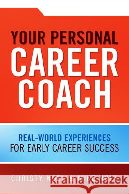 Your Personal Career Coach: Real-World Experiences for Early Career Success Mike Noel Christy Noel 9780990972563 Bbl Publishing