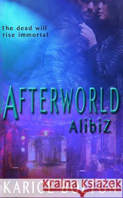 AlibiZ (Afterworld Series #2) Bolton, Karice 9780990972648 Bulldog Press