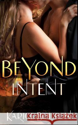 Beyond Intent Karice Bolton 9780990972655 Bulldog Press