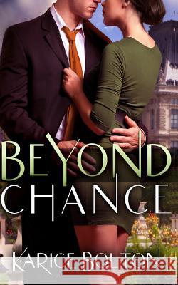 Beyond Chance Karice Bolton 9780990972679 Bulldog Press