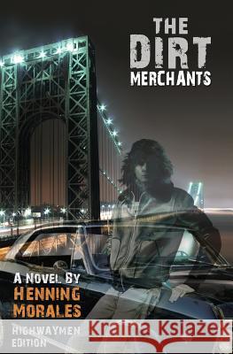 The Dirt Merchants: Highwaymen Edition Henning Morales 9780990975137 Bed of Angels, Inc.