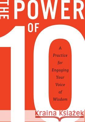 The Power of 10: A practice for engaging your voice of wisdom Burke, Rugger 9780990975311 Mill City Press, Inc.