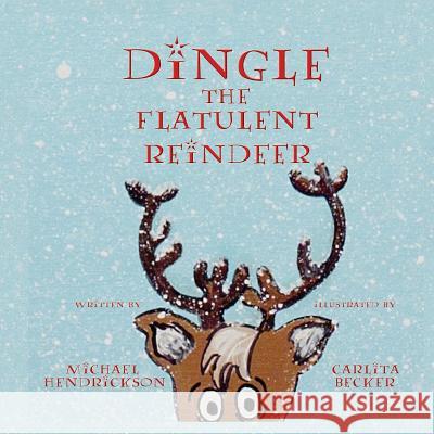 Dingle the Flatulent Reindeer Michael Hendrickson Carlita Becker 9780990976158 Wordcrafts, LLC