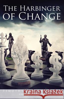 The Harbinger of Change Timothy Jon Reynolds 9780990977957