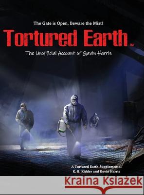 The Unofficial Account of Gavin Harris K. B. Kidder Kevin Harris 9780990980124 Tortured Earth LLC