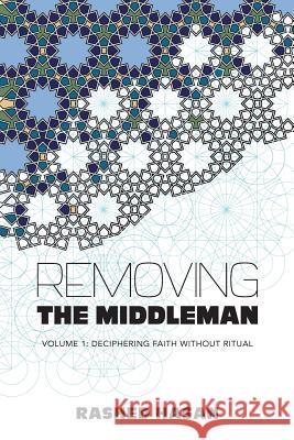 Removing the Middleman: Volume 1: Deciphering Faith Without Ritual  9780990981107 Not Avail