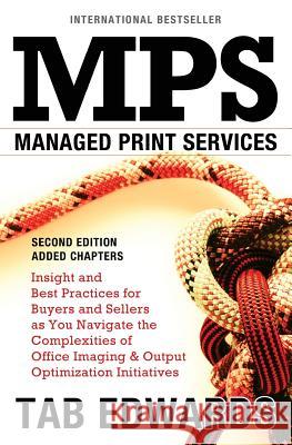 Mps: MANAGED PRINT SERVICES - Second Edition: Insight and Best Practices for Buyers and Sellers as You Navigate the Complex Edwards, Tab 9780990986652 Tmbe