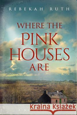 Where the Pink Houses Are Rebekah Ruth 9780990990277 Rebekah Ruth Books