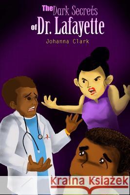 The Dark Secrets of Dr. Lafayette Johanna Clark J. E. M Iris M. Williams 9780990991939