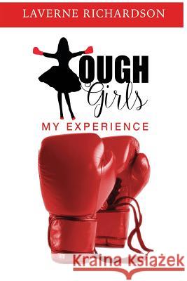 Tough Girls: My Experience Laverne Richardson Jossalyn Richardson Wilson 9780990992516 Jossalyn Richardson Wilson