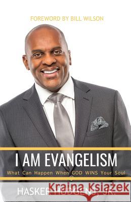 I Am Evangelism: What can Happen when God WINS Your Soul Hudgens, Hasker, Jr. 9780990992585 JT Publishing House