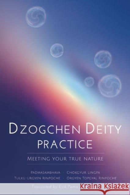 Dzogchen Deity Practice: Meeting Your True Nature Padmasambhava                            Erik Pema Kunsang Tulku Urgyen Rinpoche 9780990997832