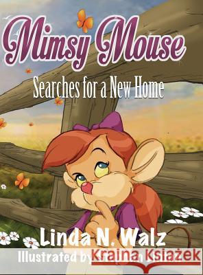 Mimsy Mouse Searches for a New Home Linda N. Walz Stephan Linton 9780990998440 Relevant Publishers LLC