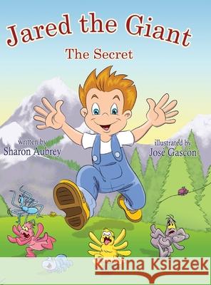 Jared The Giant: The Secret Sharon Aubrey Jose Gascon 9780990998495 Relevant Publishers LLC