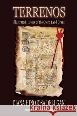 Terrenos: Illustrated History of the Otero Land Grant Philip Halpenny Diana Hinojosa Delugan 9780990998747 Arizonac Publishing