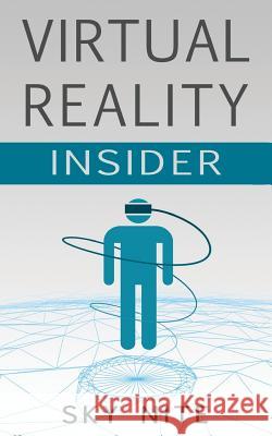 Virtual Reality Insider: Guidebook for the VR Industry Sky Nite 9780990999928 New Dimension Entertainment