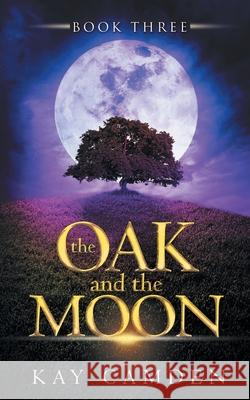 The Oak and the Moon Kay Camden 9780991004447 Kay Camden