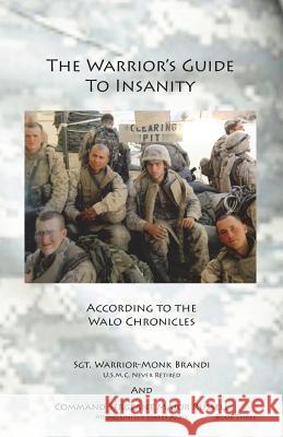The Warrior's Guide to Insanity: According to the Walo Chronicles Brandi, Andrew 9780991006502 Brandi Books