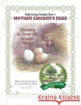 Mother Chicken's Eggs: Choosing to Grow into Greater Things Ross, Kathryn 9780991007035 Not Avail