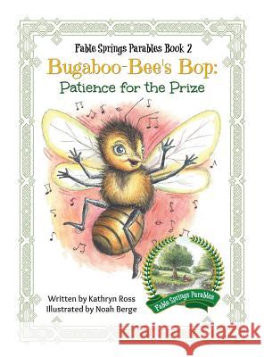 Bugaboo-Bee's Bop: Patience for the Prize Kathryn Ross Berge Noah 9780991007059 Pageant Wagon Productions LLC