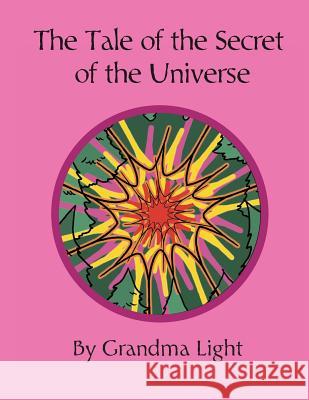 The Tale of the Secret of the Universe Grandma Light 9780991010561 Diana Divine Light