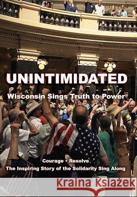 Unintimidated: Wisconsin Sings Truth to Power Nicole Desautels Leslie Peterson Barbara Lee With 9780991010905 Mad Island Communications LLC