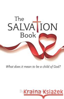 The Salvation Book: What does it mean to be a child of God? Dave Weeks   9780991011568