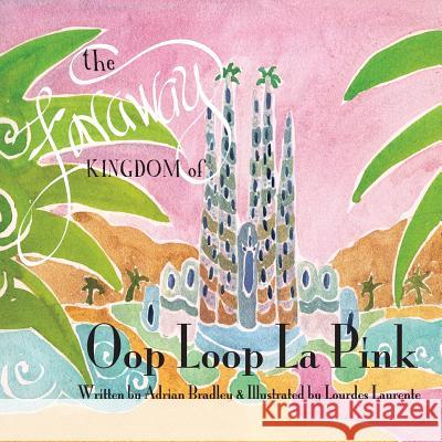 The Faraway Kingdom of Oop Loop La Pink Adrian Bradley Lourdes Laurente 9780991018000 Someday Ranch