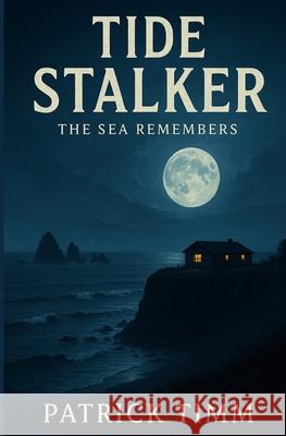 Tide Stalker-The Sea Remembers Patrick Timm 9780991020515