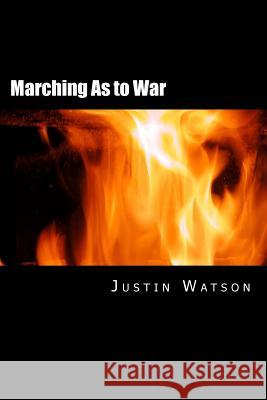 Marching As to War Watson, Justin 9780991021215 Just in Time Books