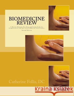 Biomedicine Review: A Review Manual, Test Prep and Study Guide for Acupuncturists and East Asian Medicine Practitioners Catherine Folli 9780991022519 Terinese Press